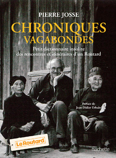 Pierre Josse vient de sortir aux éditions Hachette « Chroniques vagabondes : Petit dictionnaire des insolites itinéraires d'un Routard ». Plus que des souvenirs, ce sont 80 tranches de vies classées de façon alphabétique qui racontent les anecdotes d’un globe-trotter au grand cœur épris d’aventures humaines. Crédit photo D.R.